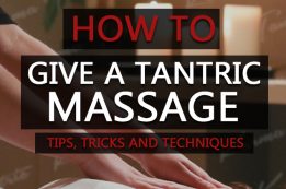 How To Give A Tantric Massage – Learn All The Tips, Tricks & Techniques